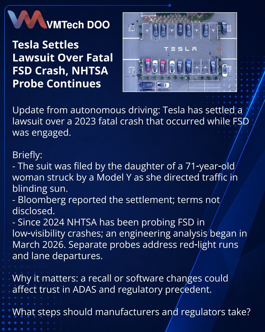 Tesla rešila tužbu za nesreću sa FSD, istraga NHTSA traje

Prijatelji, želim da podelim novosti iz sveta autonomne vožnje: Tesla je rešila tužbu u vezi smrtonosne nesreće iz 2023. dok je FSD bio uključen.

Kratko:
- Tužbu je podnela ćerka 71-godišnje žene koju je udario Model Y dok je regulisala saobraćaj pri zaslepljujućem suncu.
- Bloomberg izveštava o poravnaju; uslovi nisu objavljeni.
- NHTSA od 2024. istražuje FSD u udesima pri lošoj vidljivosti; u martu 2026. započeta je inženjerska analiz