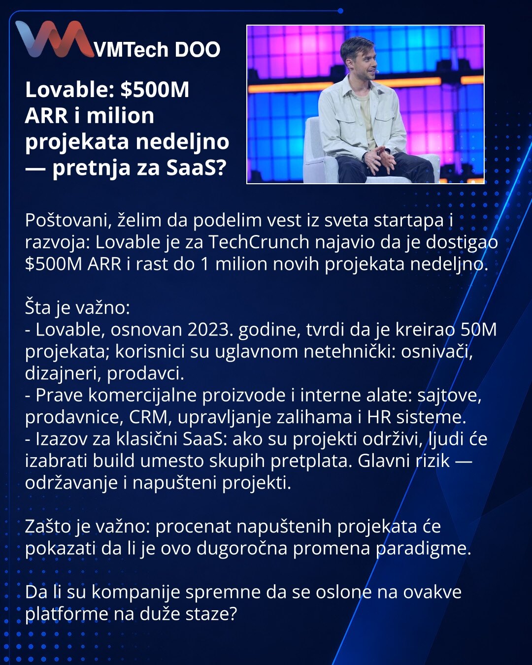 Lovable: $500M ARR i milion projekata nedeljno — pretnja za SaaS?

Poštovani, želim da podelim vest iz sveta startapa i razvoja: Lovable je za TechCrunch najavio da je dostigao $500M ARR i rast do 1 milion novih projekata nedeljno.

Šta je važno:
- Lovable, osnovan 2023. godine, tvrdi da je kreirao 50M projekata; korisnici su uglavnom netehnički: osnivači, dizajneri, prodavci.
- Prave komercijalne proizvode i interne alate: sajtove, prodavnice, CRM, upravljanje zalihama i HR sisteme.
- Izazov za