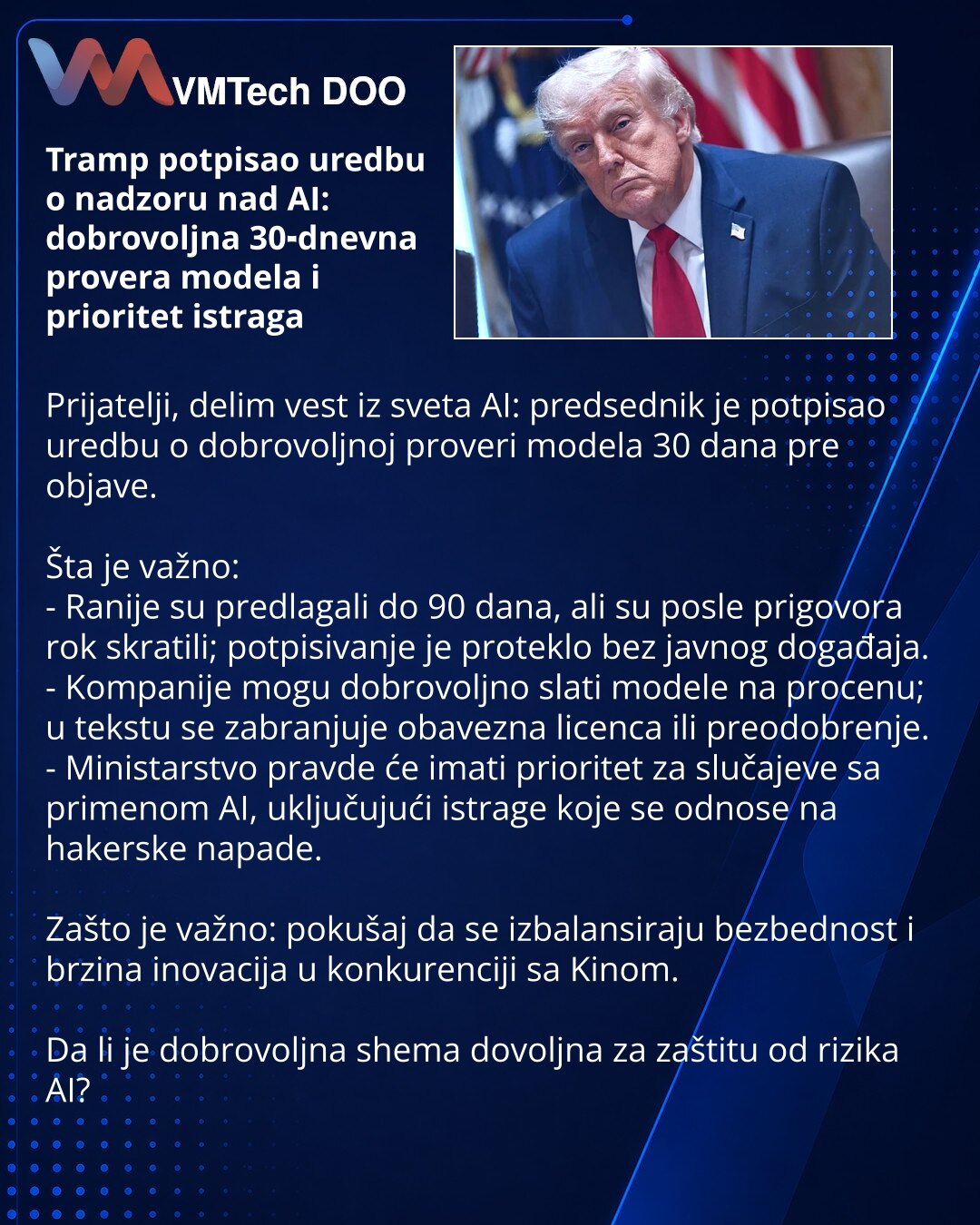 Tramp potpisao uredbu o nadzoru nad AI: dobrovoljna 30‑dnevna provera modela i prioritet istraga

Prijatelji, delim vest iz sveta AI: predsednik je potpisao uredbu o dobrovoljnoj proveri modela 30 dana pre objave.

Šta je važno:
- Ranije su predlagali do 90 dana, ali su posle prigovora rok skratili; potpisivanje je proteklo bez javnog događaja.
- Kompanije mogu dobrovoljno slati modele na procenu; u tekstu se zabranjuje obavezna licenca ili preodobrenje.
- Ministarstvo pravde će imati prioritet