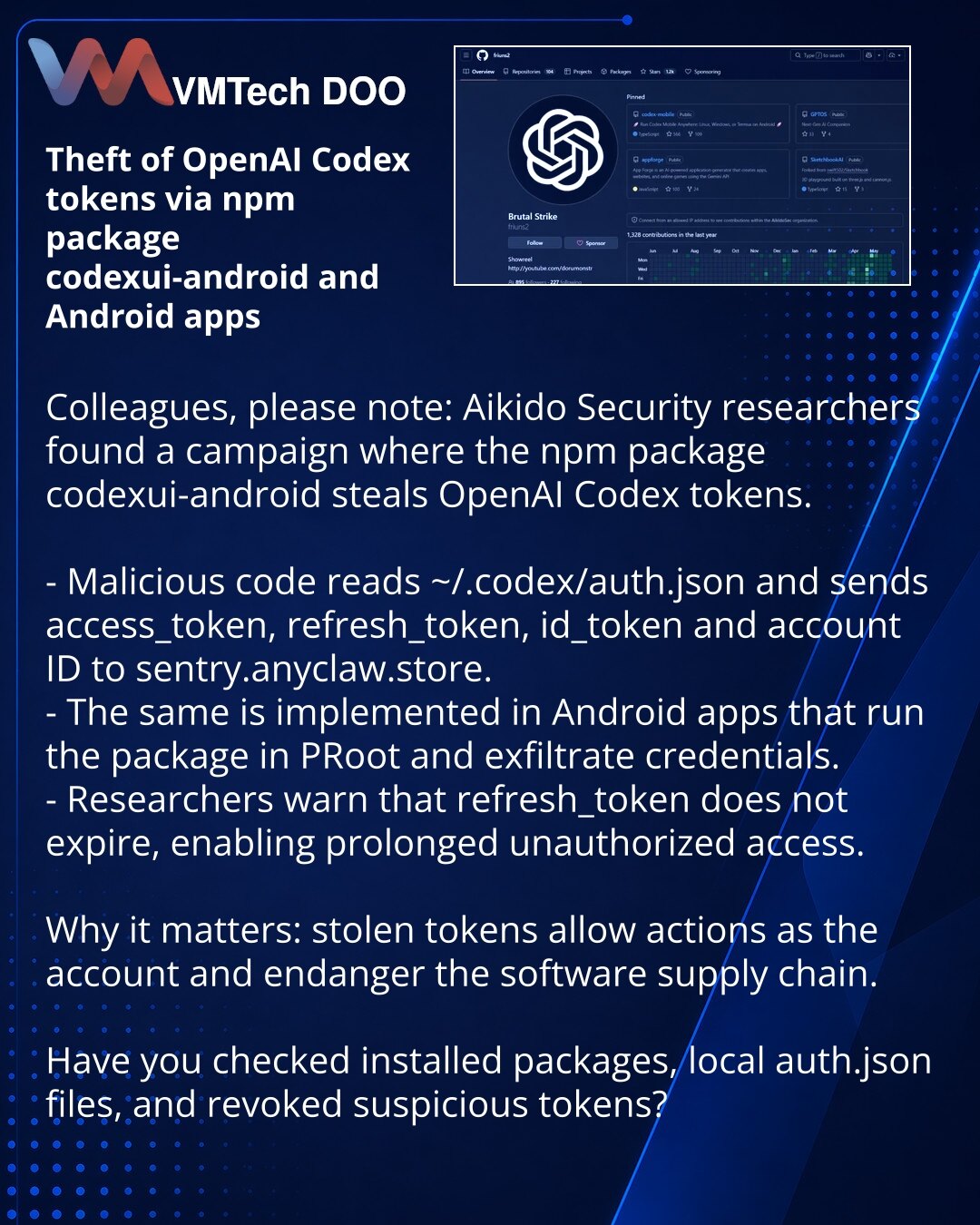 Krađa tokena OpenAI Codex preko npm‑paketa codexui-android i Android aplikacija

Kolege, želim da skrenem pažnju: u oblasti sajberbezbednosti istraživači Aikido Security otkrili su kampanju u kojoj npm‑paket codexui-android krade tokene OpenAI Codex.

- Zlonamerni kod čita ~/.codex/auth.json i šalje access_token, refresh_token, id_token i account ID na sentry.anyclaw.store.
- Isto je realizovano kroz Android aplikacije koje pokreću paket u PRoot i eksfiltriraju kredencijale.
- Istraživači napomi