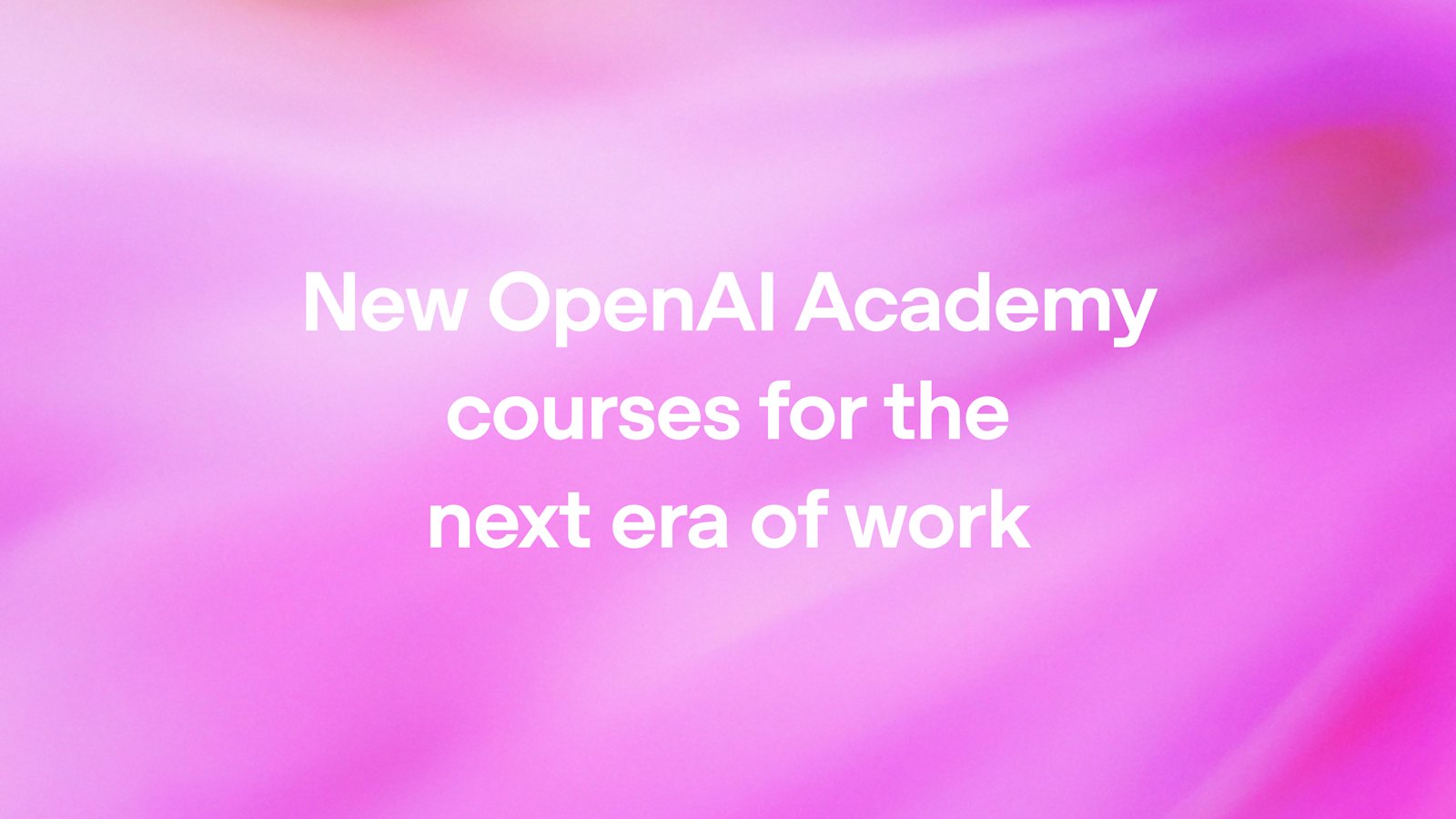 OpenAI Academy launches three courses: from AI foundations to agents and repeatable workflows