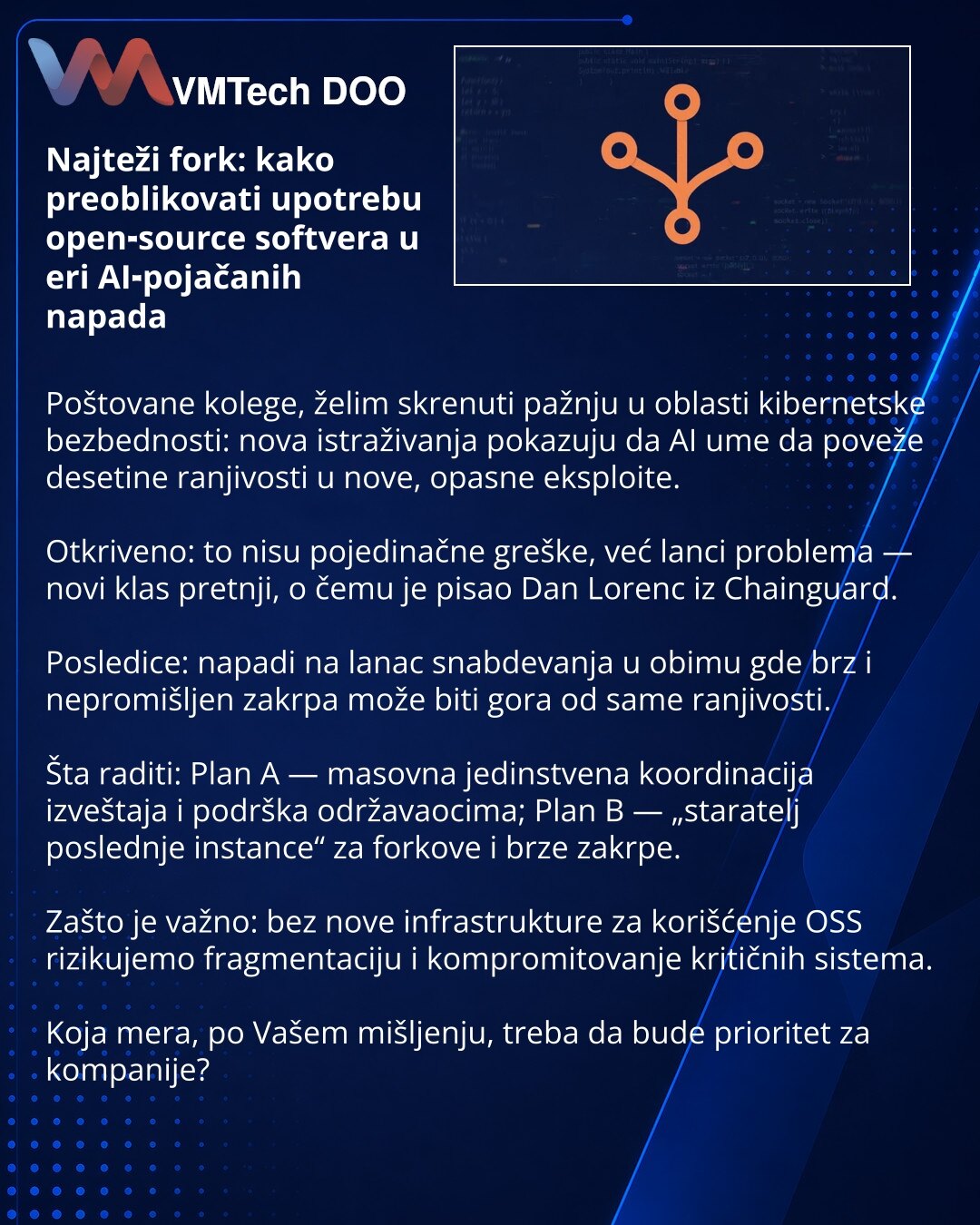 Najteži fork: kako preoblikovati upotrebu open‑source softvera u eri AI‑pojačanih napada

Poštovane kolege, želim skrenuti pažnju u oblasti kibernetske bezbednosti: nova istraživanja pokazuju da AI ume da poveže desetine ranjivosti u nove, opasne eksploite.

Otkriveno: to nisu pojedinačne greške, već lanci problema — novi klas pretnji, o čemu je pisao Dan Lorenc iz Chainguard.

Posledice: napadi na lanac snabdevanja u obimu gde brz i nepromišljen zakrpa može biti gora od same ranjivosti.

Šta ra