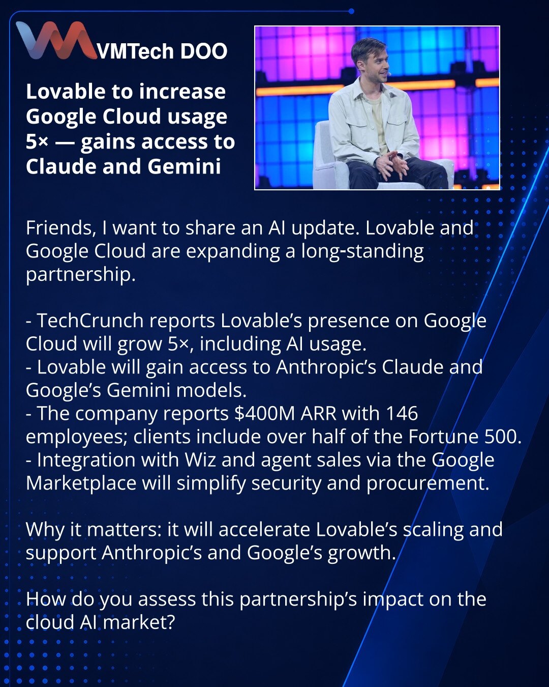 Lovable povećava upotrebu Google Clouda 5× — pristup Claude i Gemini

Dragi prijatelji, želim podeliti vest iz sveta veštačke inteligencije.
Lovable i Google Cloud proširuju višegodišnje partnerstvo.

- Prema TechCrunch‑u, prisustvo Lovable na Google Cloudu će se povećati 5×, uključujući AI.
- Lovable će dobiti pristup Anthropic Claude i Google Gemini modelima.
- Kompanija prijavljuje 400M ARR uz 146 zaposlenih; klijenti — više od polovine Fortune 500.
- Integracija sa Wiz i prodaja agenata prek