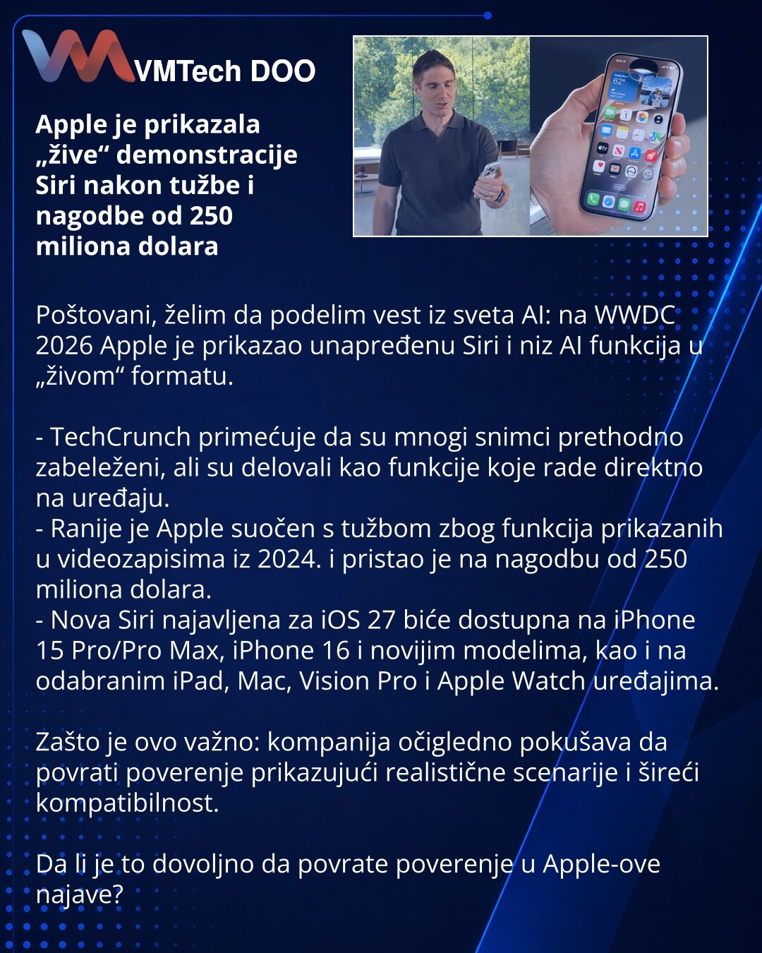 Apple je prikazala „žive“ demonstracije Siri nakon tužbe i nagodbe od 250 miliona dolara

Poštovani, želim da podelim vest iz sveta AI: na WWDC 2026 Apple je prikazao unapređenu Siri i niz AI funkcija u „živom“ formatu.

- TechCrunch primećuje da su mnogi snimci prethodno zabeleženi, ali su delovali kao funkcije koje rade direktno na uređaju.
- Ranije je Apple suočen s tužbom zbog funkcija prikazanih u videozapisima iz 2024. i pristao je na nagodbu od 250 miliona dolara.
- Nova Siri najavljena z