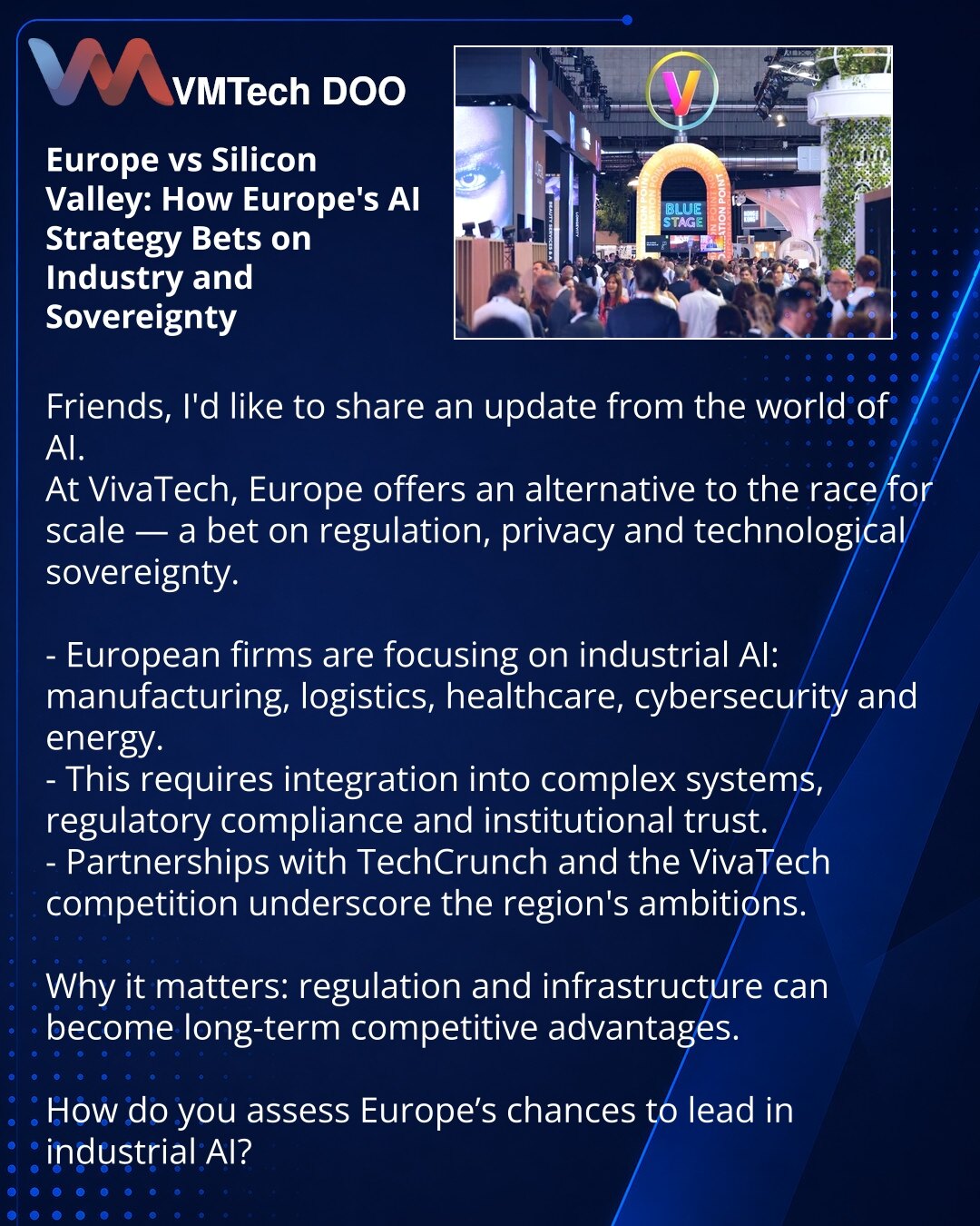 Evropa vs Silicijumska dolina: kako evropska strategija AI ulaže u industriju i suverenitet

Prijatelji, želim da podelim uvid iz sveta AI.
Tokom VivaTech-a Evropa nudi alternativu trci za obimom — fokus na regulaciju, privatnost i tehnološki suverenitet.

- Evropske kompanije se fokusiraju na industrijski AI: proizvodnja, logistika, zdravstvo, sajber bezbednost, energija.
- To zahteva integraciju u složene sisteme, poštovanje normi i institucionalno poverenje.
- Partnerstvo sa TechCrunch i takm