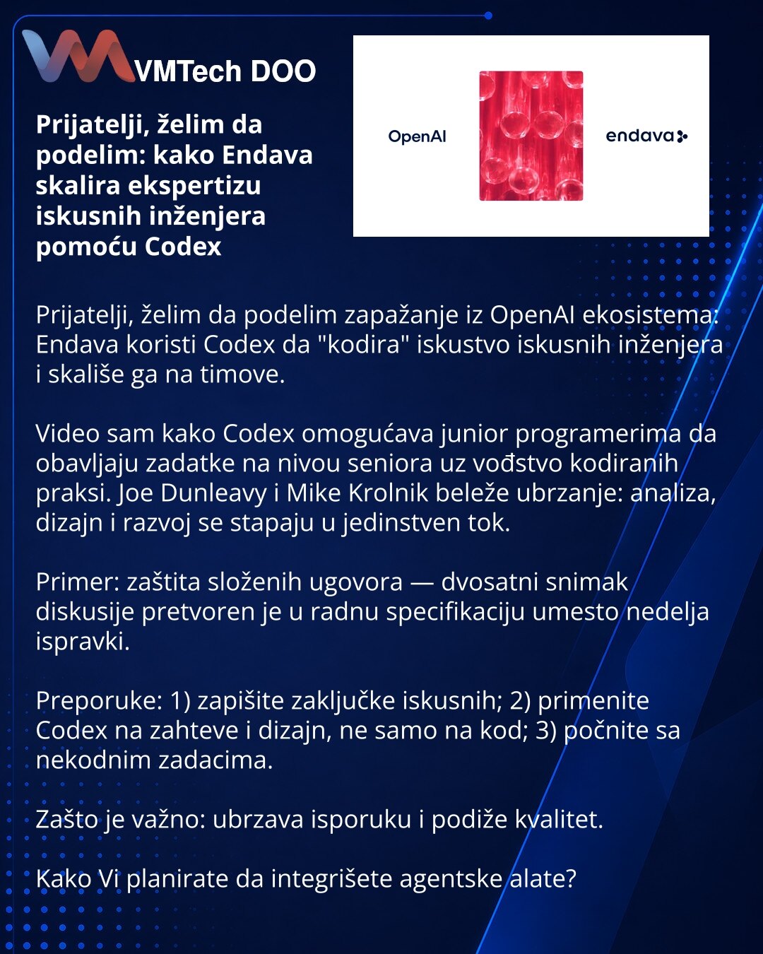 Prijatelji, želim da podelim: kako Endava skalira ekspertizu iskusnih inženjera pomoću Codex

Prijatelji, želim da podelim zapažanje iz OpenAI ekosistema: Endava koristi Codex da "kodira" iskustvo iskusnih inženjera i skališe ga na timove.

Video sam kako Codex omogućava junior programerima da obavljaju zadatke na nivou seniora uz vođstvo kodiranih praksi. Joe Dunleavy i Mike Krolnik beleže ubrzanje: analiza, dizajn i razvoj se stapaju u jedinstven tok.

Primer: zaštita složenih ugovora — dvosat