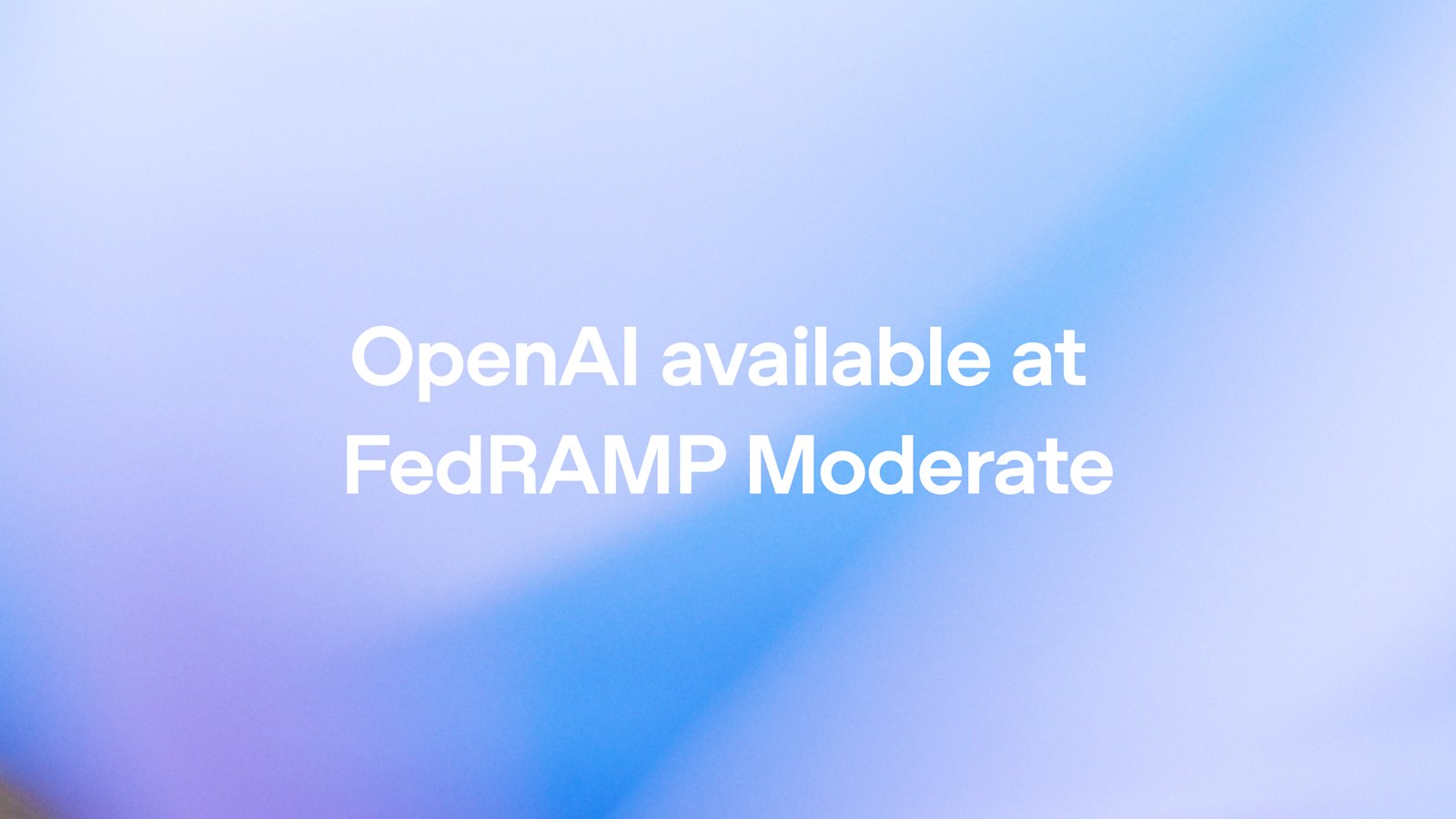 OpenAI Granted FedRAMP 20x Moderate — ChatGPT Enterprise and API for Federal Agencies