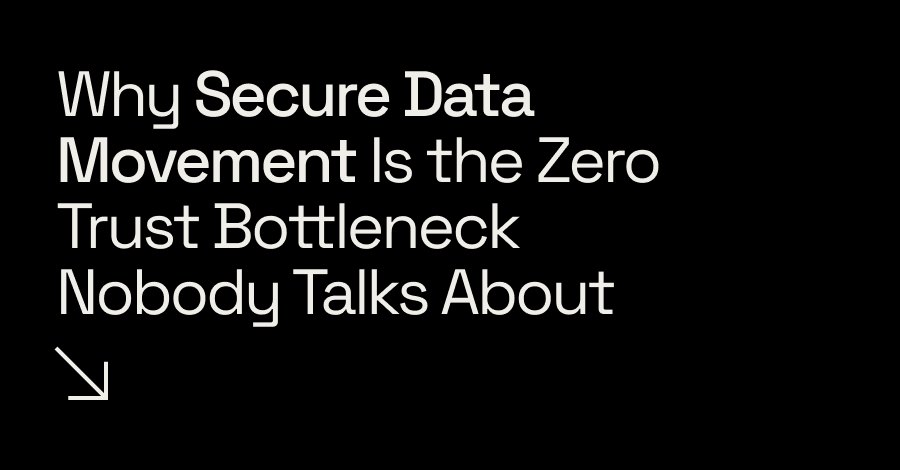 Data Movement — The Invisible Bottleneck in Zero Trust