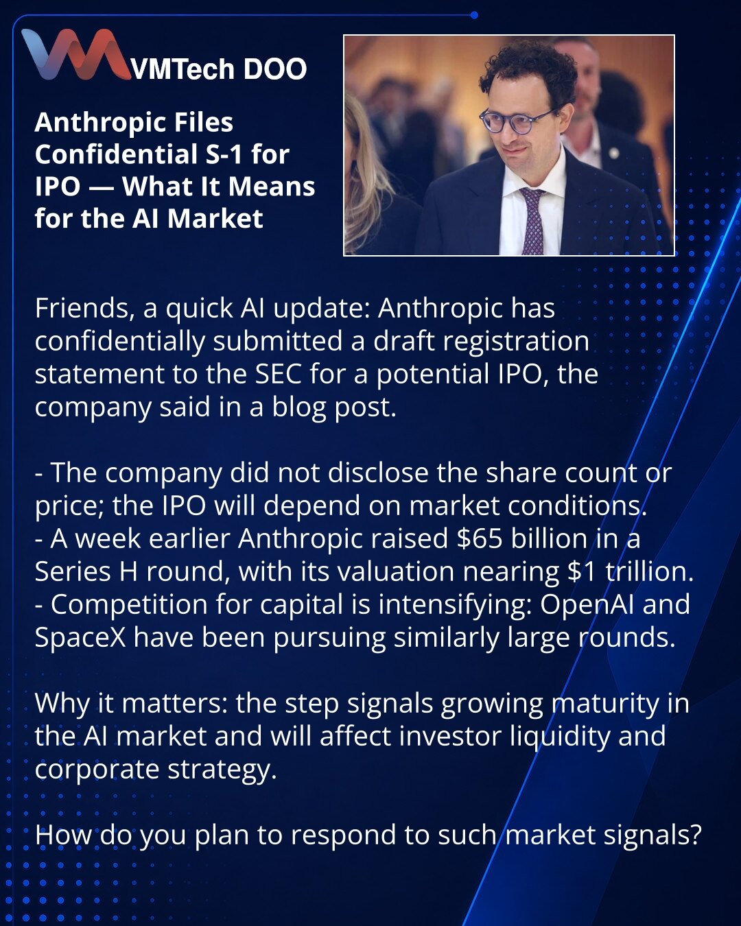 Anthropic podnela dokumente za IPO — šta to znači za tržište AI

Dragi prijatelji, želim da podelim vest iz sveta AI: Anthropic je poverljivo podnela SEC-u nacrt registracione prijave za moguće IPO, saopštila je kompanija na blogu.

- Kompanija nije navela broj akcija ni cenu; IPO će zavisiti od tržišnih uslova.
- Nedelju dana ranije kompanija je prikupila 65 milijardi dolara u rundi Series H, procena se približava 1 trilionu dolara.
- Konkurencija za finansiranje raste: slične velike runde vode