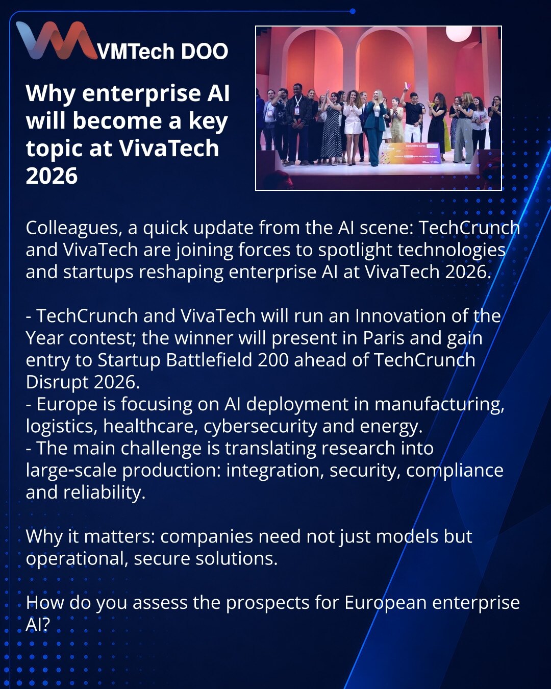Zašto će enterprise AI postati ključna tema VivaTech 2026

Dragi prijatelji, želim podeliti novosti iz sveta veštačke inteligencije: TechCrunch i VivaTech udružuju snage kako bi na VivaTech 2026 istakli tehnologije i startape koji transformišu korporativni AI.

- TechCrunch i VivaTech organizuju takmičenje Innovation of the Year; pobednik će dobiti šansu da nastupi u Parizu i uđe u Startup Battlefield 200 pred TechCrunch Disrupt 2026.
- Evropa se fokusira na primenu AI u proizvodnji, logistici,