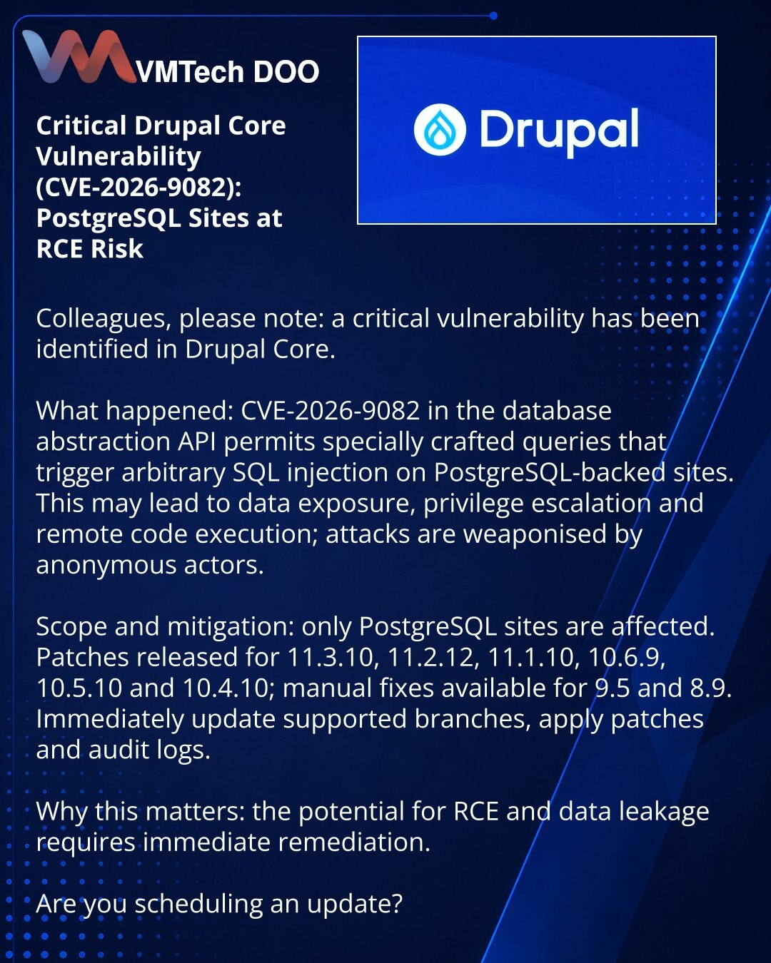 Kritična ranjivost Drupal Core (CVE-2026-9082): PostgreSQL sajtovi u riziku od RCE

Kolege, obraćam Vam pažnju: u kibernetičkoj bezbednosti otkrivena je kritična ranjivost u Drupal Core.

Šta se dogodilo: ranjivost CVE-2026-9082 u API apstrakciji baze omogućava slanje posebno oblikovanih upita koji dovode do SQL injekcije na sajtovima sa PostgreSQL. To može prouzrokovati curenje podataka, eskalaciju privilegija i udaljeno izvršavanje koda; eksploatišu je anonimni korisnici.

Kome preti i kako se