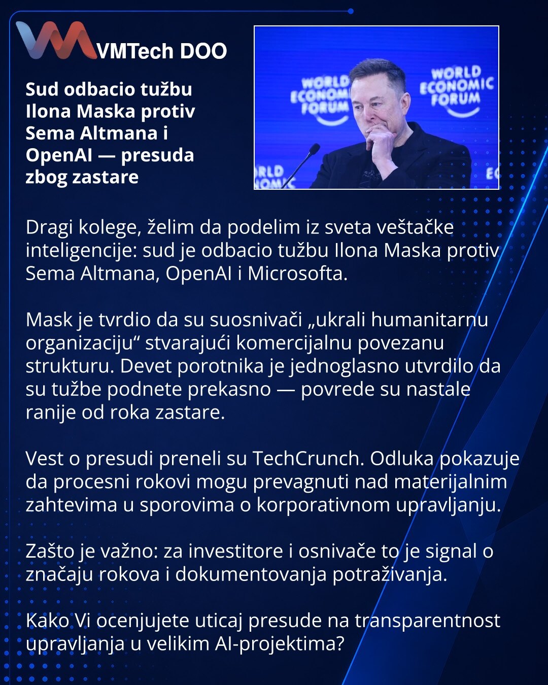 Sud odbacio tužbu Ilona Maska protiv Sema Altmana i OpenAI — presuda zbog zastare

Dragi kolege, želim da podelim iz sveta veštačke inteligencije: sud je odbacio tužbu Ilona Maska protiv Sema Altmana, OpenAI i Microsofta.

Mask je tvrdio da su suosnivači „ukrali humanitarnu organizaciju“ stvarajući komercijalnu povezanu strukturu. Devet porotnika je jednoglasno utvrdilo da su tužbe podnete prekasno — povrede su nastale ranije od roka zastare.

Vest o presudi preneli su TechCrunch. Odluka pokazuj