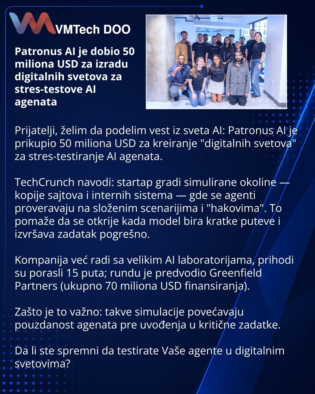 Patronus AI je dobio 50 miliona USD za izradu digitalnih svetova za stres-testove AI agenata

Prijatelji, želim da podelim vest iz sveta AI: Patronus AI je prikupio 50 miliona USD za kreiranje "digitalnih svetova" za stres-testiranje AI agenata.

TechCrunch navodi: startap gradi simulirane okoline — kopije sajtova i internih sistema — gde se agenti proveravaju na složenim scenarijima i "hakovima". To pomaže da se otkrije kada model bira kratke puteve i izvršava zadatak pogrešno.

Kompanija već r