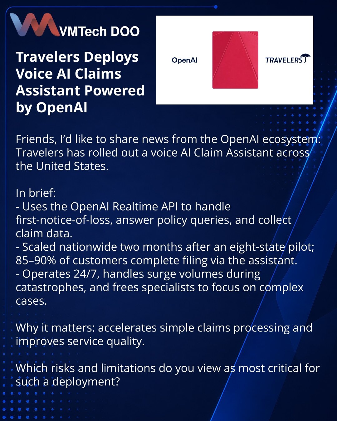 Travelers je uveo glasovnog AI asistenta za prijavu zahteva zasnovanog na OpenAI

Dragi prijatelji, želim podeliti vest iz OpenAI ekosistema: Travelers je razvio glasovnog AI asistenta za prijavu zahteva i uveo ga širom SAD.

Kratko:
- Koristi OpenAI Realtime API: prima prva prijavljivanja šteta, odgovara po polici i prikuplja podatke.
- Posle pilot‑faze u 8 saveznih država, proširen je za dva meseca; 85–90% klijenata završava podnošenje preko asistenta.
- Radi 24/7, podnosi nalete pri katastrof