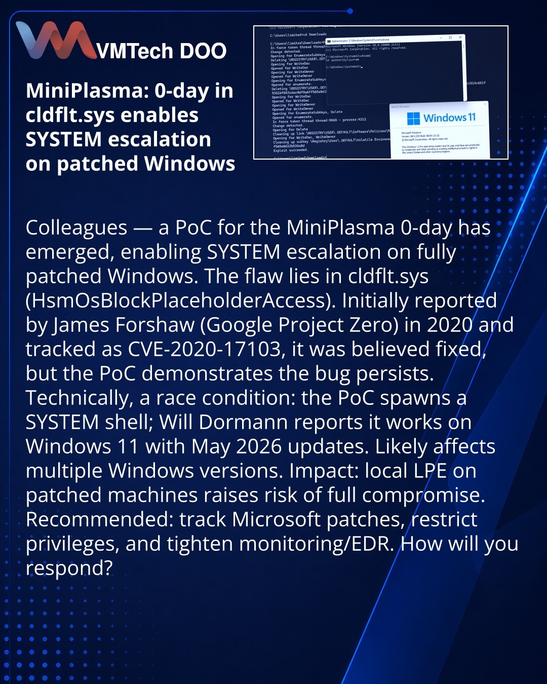 MiniPlasma: 0-day u cldflt.sys omogućava eskalaciju do SYSTEM na ažuriranim Windows

Kolege, želim da skrenem pažnju iz oblasti sajberbezbednosti: objavljen je PoC za 0-day MiniPlasma koji omogućava SYSTEM na potpuno ažuriranim Windows.

Suština: ranjivost u cldflt.sys (HsmOsBlockPlaceholderAccess). Prvobitno prijavio James Forshaw (Google Project Zero) 2020. i smatrana zatvorenom (CVE-2020-17103), ali PoC pokazuje da problem ostaje.

Tehnički: race condition — PoC otvara SYSTEM shell; prema izv