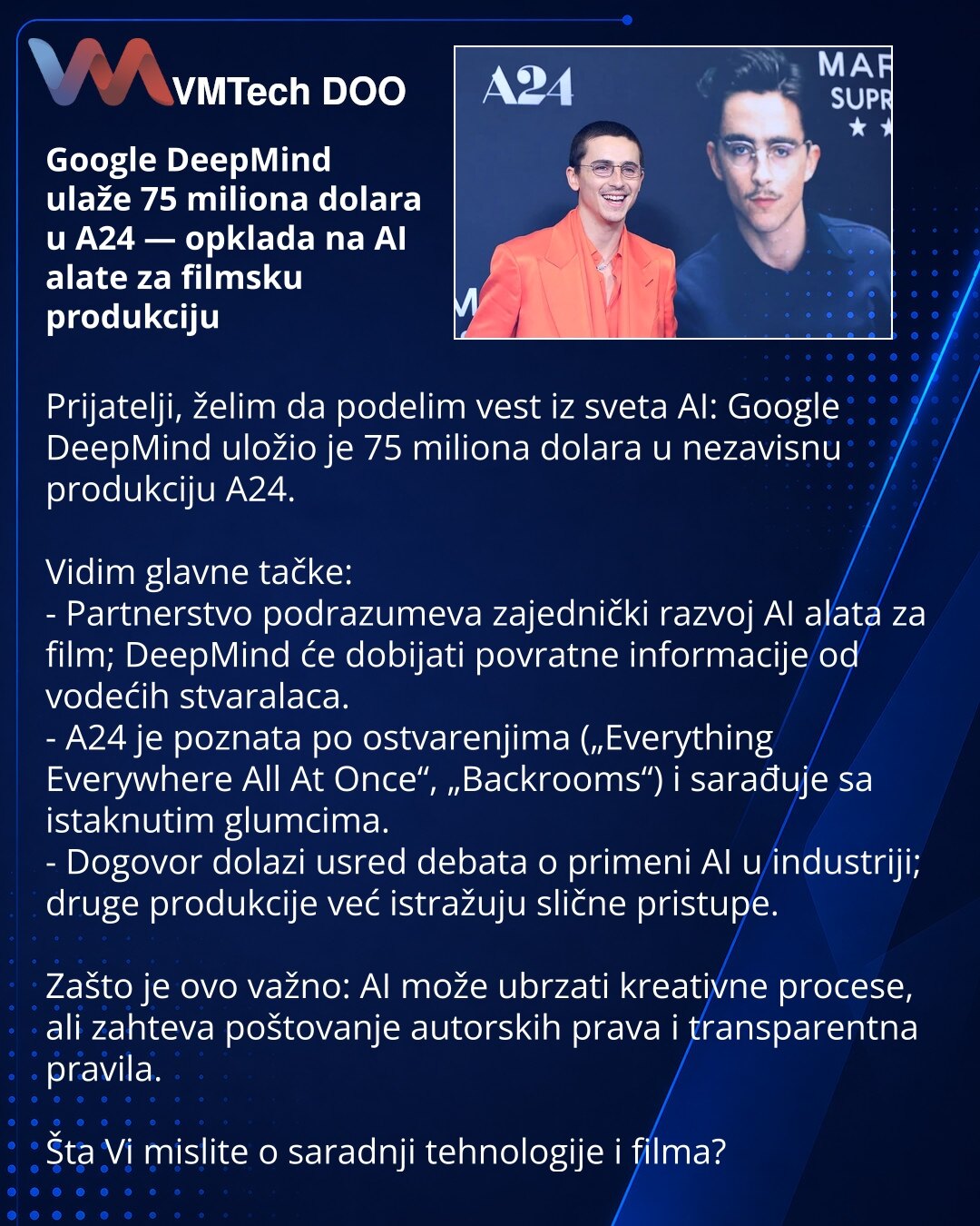 Google DeepMind ulaže 75 miliona dolara u A24 — opklada na AI alate za filmsku produkciju

Prijatelji, želim da podelim vest iz sveta AI: Google DeepMind uložio je 75 miliona dolara u nezavisnu produkciju A24.

Vidim glavne tačke:
- Partnerstvo podrazumeva zajednički razvoj AI alata za film; DeepMind će dobijati povratne informacije od vodećih stvaralaca.
- A24 je poznata po ostvarenjima („Everything Everywhere All At Once“, „Backrooms“) i sarađuje sa istaknutim glumcima.
- Dogovor dolazi usred