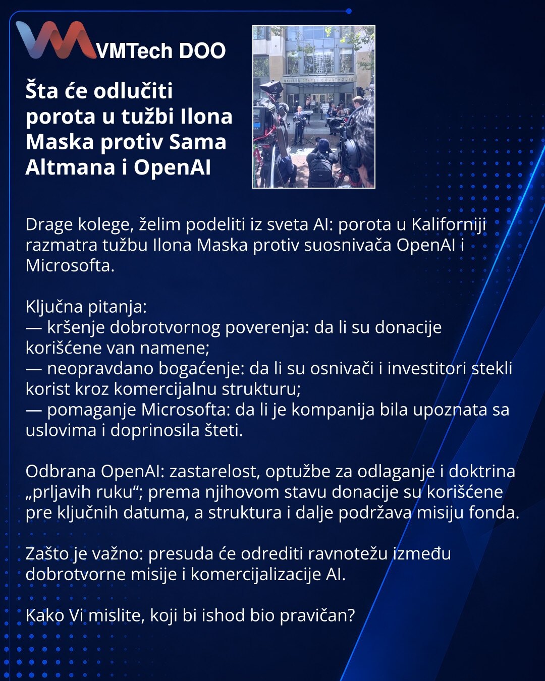 Šta će odlučiti porota u tužbi Ilona Maska protiv Sama Altmana i OpenAI

Drage kolege, želim podeliti iz sveta AI: porota u Kaliforniji razmatra tužbu Ilona Maska protiv suosnivača OpenAI i Microsofta.

Ključna pitanja:
— kršenje dobrotvornog poverenja: da li su donacije korišćene van namene;
— neopravdano bogaćenje: da li su osnivači i investitori stekli korist kroz komercijalnu strukturu;
— pomaganje Microsofta: da li je kompanija bila upoznata sa uslovima i doprinosila šteti.

Odbrana OpenAI: