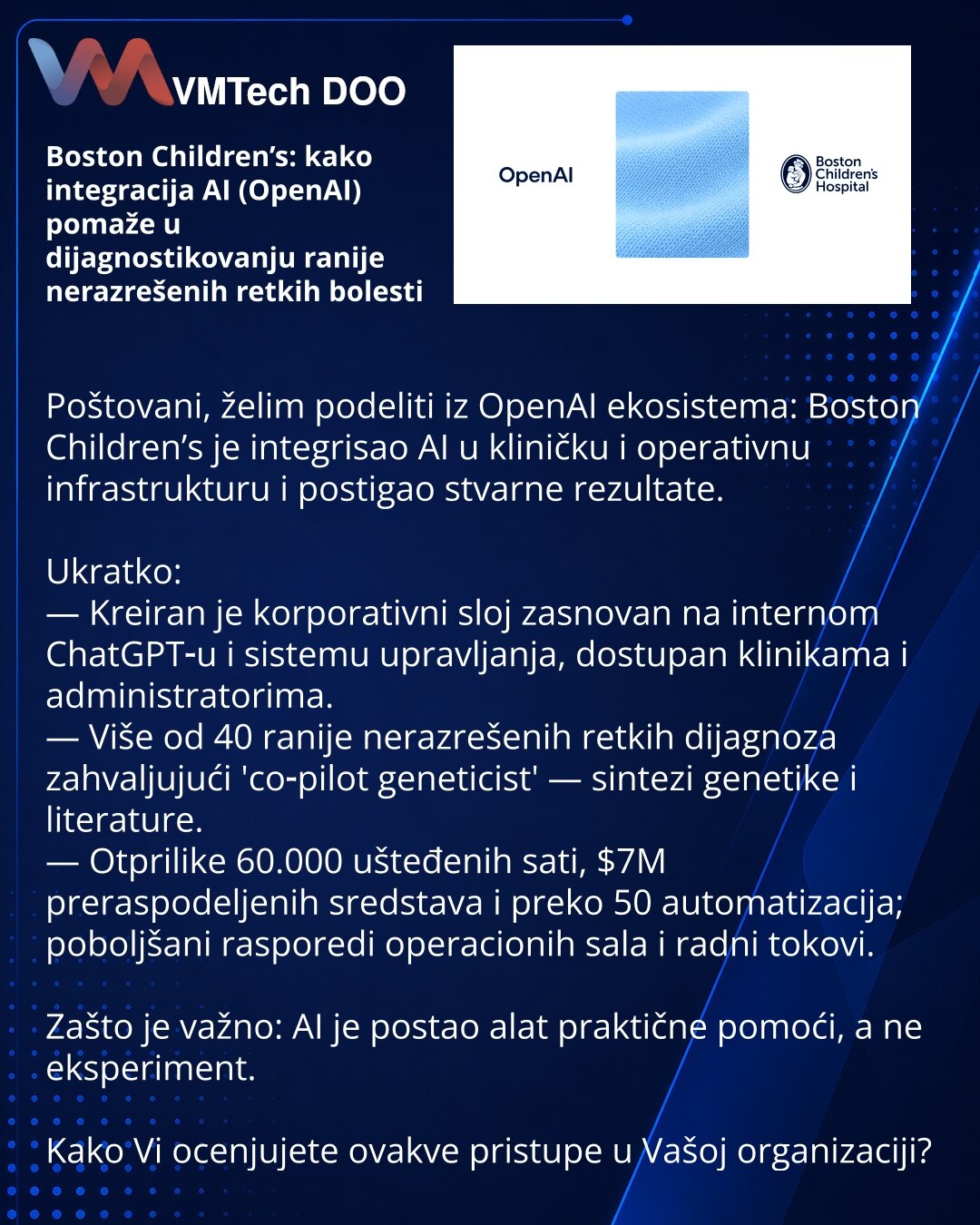 Boston Children’s: kako integracija AI (OpenAI) pomaže u dijagnostikovanju ranije nerazrešenih retkih bolesti

Poštovani, želim podeliti iz OpenAI ekosistema: Boston Children’s je integrisao AI u kliničku i operativnu infrastrukturu i postigao stvarne rezultate.

Ukratko:
— Kreiran je korporativni sloj zasnovan na internom ChatGPT‑u i sistemu upravljanja, dostupan klinikama i administratorima.
— Više od 40 ranije nerazrešenih retkih dijagnoza zahvaljujući 'co‑pilot geneticist' — sintezi genetike