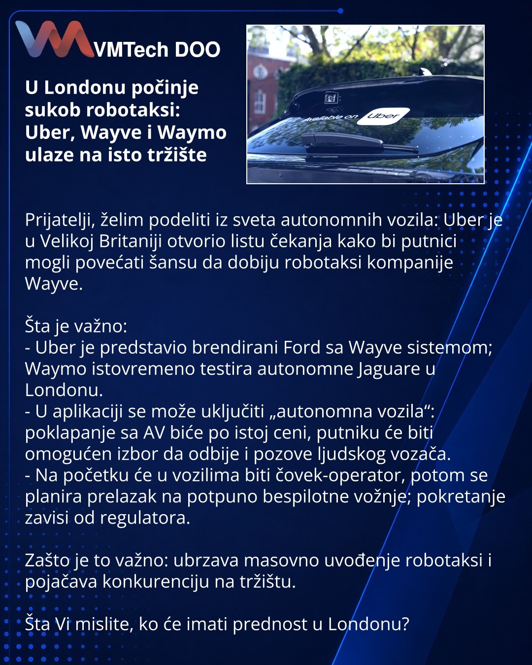 U Londonu počinje sukob robotaksi: Uber, Wayve i Waymo ulaze na isto tržište

Prijatelji, želim podeliti iz sveta autonomnih vozila: Uber je u Velikoj Britaniji otvorio listu čekanja kako bi putnici mogli povećati šansu da dobiju robotaksi kompanije Wayve.

Šta je važno:
- Uber je predstavio brendirani Ford sa Wayve sistemom; Waymo istovremeno testira autonomne Jaguare u Londonu.
- U aplikaciji se može uključiti „autonomna vozila“: poklapanje sa AV biće po istoj ceni, putniku će biti omogućen iz