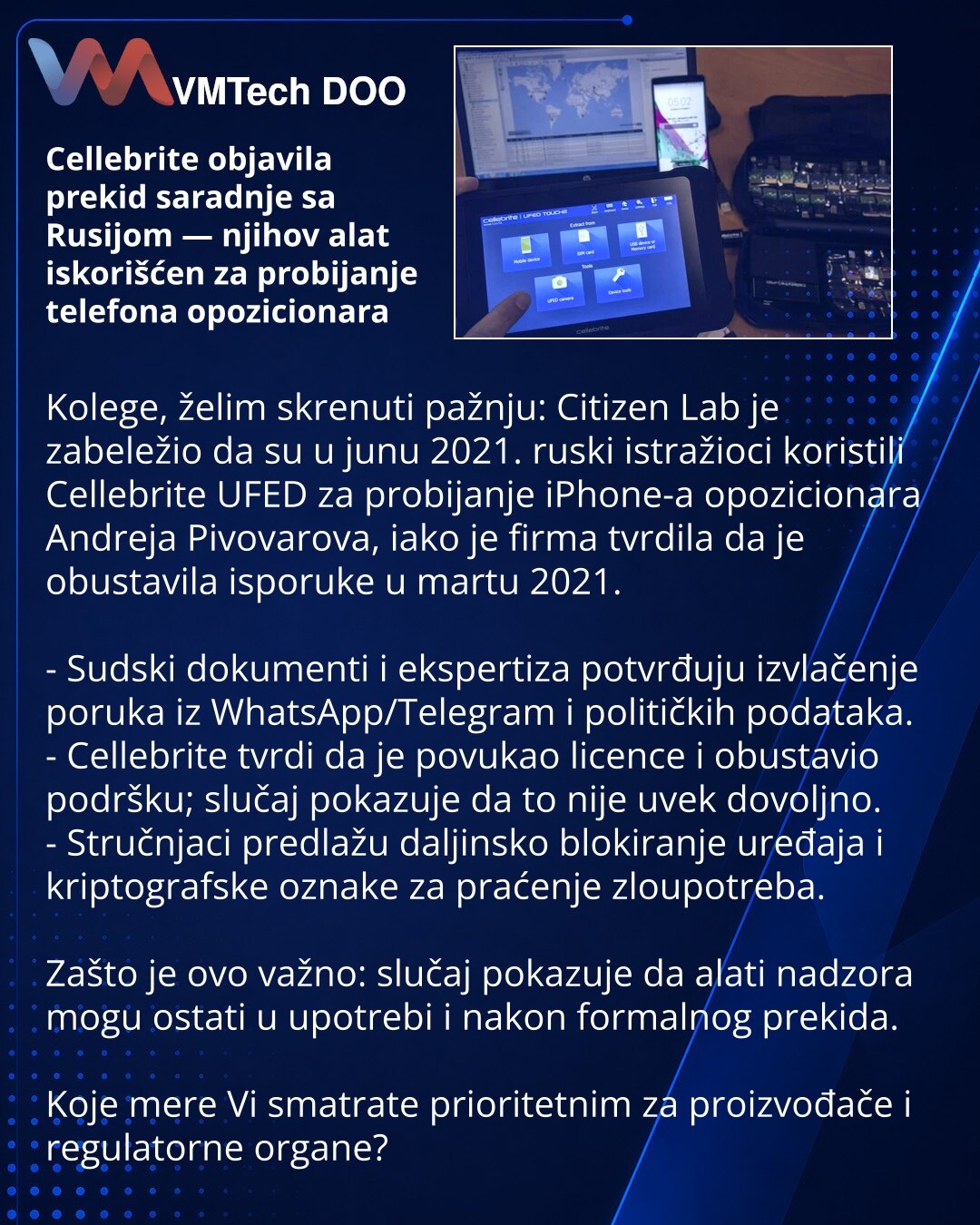 Cellebrite objavila prekid saradnje sa Rusijom — njihov alat iskorišćen za probijanje telefona opozicionara

Kolege, želim skrenuti pažnju: Citizen Lab je zabeležio da su u junu 2021. ruski istražioci koristili Cellebrite UFED za probijanje iPhone-a opozicionara Andreja Pivovarova, iako je firma tvrdila da je obustavila isporuke u martu 2021.

- Sudski dokumenti i ekspertiza potvrđuju izvlačenje poruka iz WhatsApp/Telegram i političkih podataka.
- Cellebrite tvrdi da je povukao licence i obustav