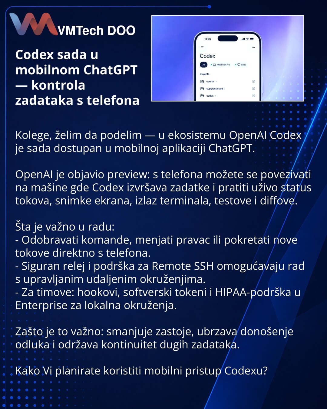 Codex sada u mobilnom ChatGPT — kontrola zadataka s telefona

Kolege, želim da podelim — u ekosistemu OpenAI Codex je sada dostupan u mobilnoj aplikaciji ChatGPT.

OpenAI je objavio preview: s telefona možete se povezivati na mašine gde Codex izvršava zadatke i pratiti uživo status tokova, snimke ekrana, izlaz terminala, testove i diffove.

Šta je važno u radu:
- Odobravati komande, menjati pravac ili pokretati nove tokove direktno s telefona.
- Siguran relej i podrška za Remote SSH omogućavaju