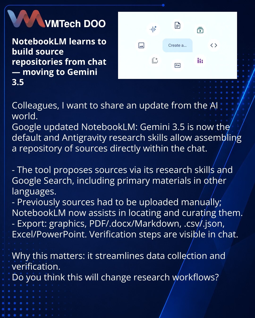 NotebookLM uči da sastavlja repozitorijum izvora iz četa — prelazak na Gemini 3.5

Poštovani, želim da podelim vest iz sveta veštačke inteligencije.
Google je ažurirao NotebookLM: Gemini 3.5 je podrazumevano, i Antigravity veštine za istraživanja — sada je moguće sastaviti repozitorijum izvora direktno u četu.

- Alat predlaže izvore koristeći svoje istraživačke veštine i Google pretragu, uključujući primarne materijale na drugim jezicima.
- Ranije je bilo potrebno ručno učitavati izvore; sada N
