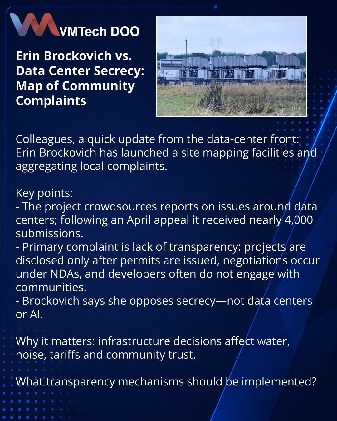 Erin Brockovich protiv tajnosti oko data centara: mapa žalbi zajednica

Prijatelji, želim da podelim iz sveta data centara: Erin Brockovich je pokrenula sajt sa mapom objekata i žalbama lokalnog stanovništva.

Kratko:
- Projekat prikuplja prijave o problemima oko data centara; nakon poziva u aprilu stiglo je skoro 4.000 prijava.
- Glavna žalba — nedostatak transparentnosti: projekti se objavljuju nakon dobijanja dozvola, pregovori pod NDA, investitori ne odgovaraju na zahteve.
- Brockovich nagla