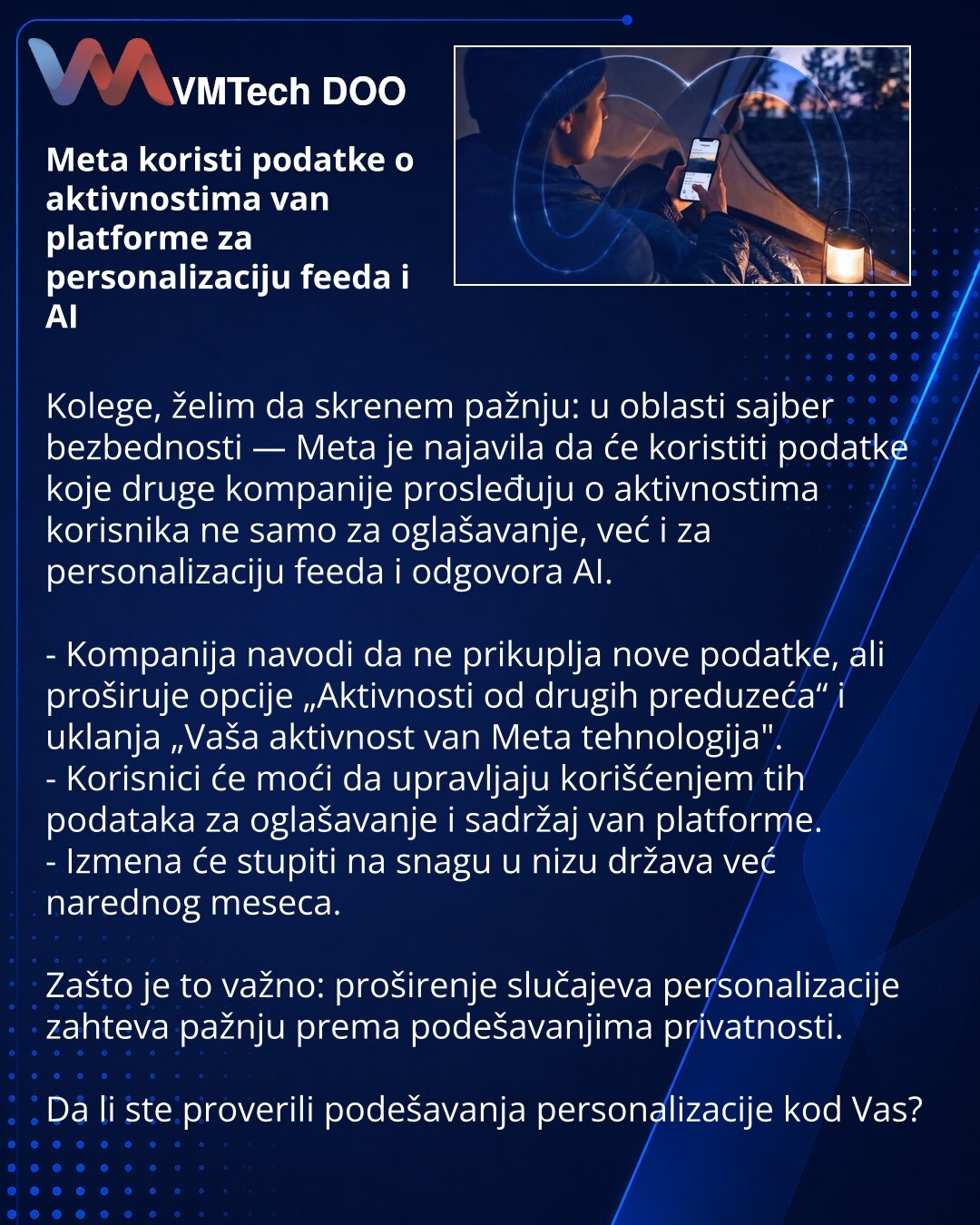 Meta koristi podatke o aktivnostima van platforme za personalizaciju feeda i AI

Kolege, želim da skrenem pažnju: u oblasti sajber bezbednosti — Meta je najavila da će koristiti podatke koje druge kompanije prosleđuju o aktivnostima korisnika ne samo za oglašavanje, već i za personalizaciju feeda i odgovora AI.

- Kompanija navodi da ne prikuplja nove podatke, ali proširuje opcije „Aktivnosti od drugih preduzeća“ i uklanja „Vaša aktivnost van Meta tehnologija".
- Korisnici će moći da upravljaju