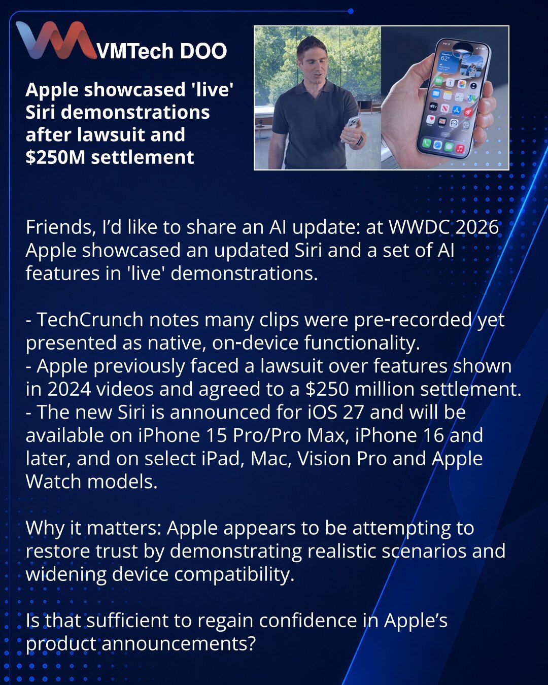 Apple je prikazala „žive“ demonstracije Siri nakon tužbe i nagodbe od 250 miliona dolara

Poštovani, želim da podelim vest iz sveta AI: na WWDC 2026 Apple je prikazao unapređenu Siri i niz AI funkcija u „živom“ formatu.

- TechCrunch primećuje da su mnogi snimci prethodno zabeleženi, ali su delovali kao funkcije koje rade direktno na uređaju.
- Ranije je Apple suočen s tužbom zbog funkcija prikazanih u videozapisima iz 2024. i pristao je na nagodbu od 250 miliona dolara.
- Nova Siri najavljena z