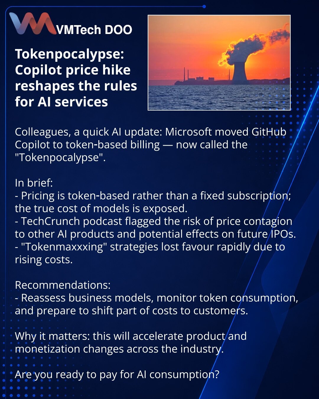 Tokenpocalypse: poskupljenje Copilota menja pravila igre za servise veštačke inteligencije

Prijatelji, želim da podelim iz sveta veštačke inteligencije: Microsoft je prebacio GitHub Copilot na plaćanje po tokenima — to su nazvali „Tokenpocalypse".

Kratko:
- Cena sada zavisi od broja tokena, a ne od fiksne pretplate; otkrivena je stvarna cena modela.
- U podkastu TechCrunch govorilo se o riziku širenja poskupljenja na druge AI proizvode i uticaju na buduće IPO.
- Strategije „tokenmaxxxing“ brzo