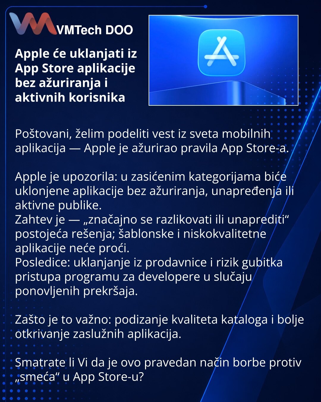Apple će uklanjati iz App Store aplikacije bez ažuriranja i aktivnih korisnika

Poštovani, želim podeliti vest iz sveta mobilnih aplikacija — Apple je ažurirao pravila App Store-a.

Apple je upozorila: u zasićenim kategorijama biće uklonjene aplikacije bez ažuriranja, unapređenja ili aktivne publike.
Zahtev je — „značajno se razlikovati ili unaprediti“ postojeća rešenja; šablonske i niskokvalitetne aplikacije neće proći.
Posledice: uklanjanje iz prodavnice i rizik gubitka pristupa programu za de