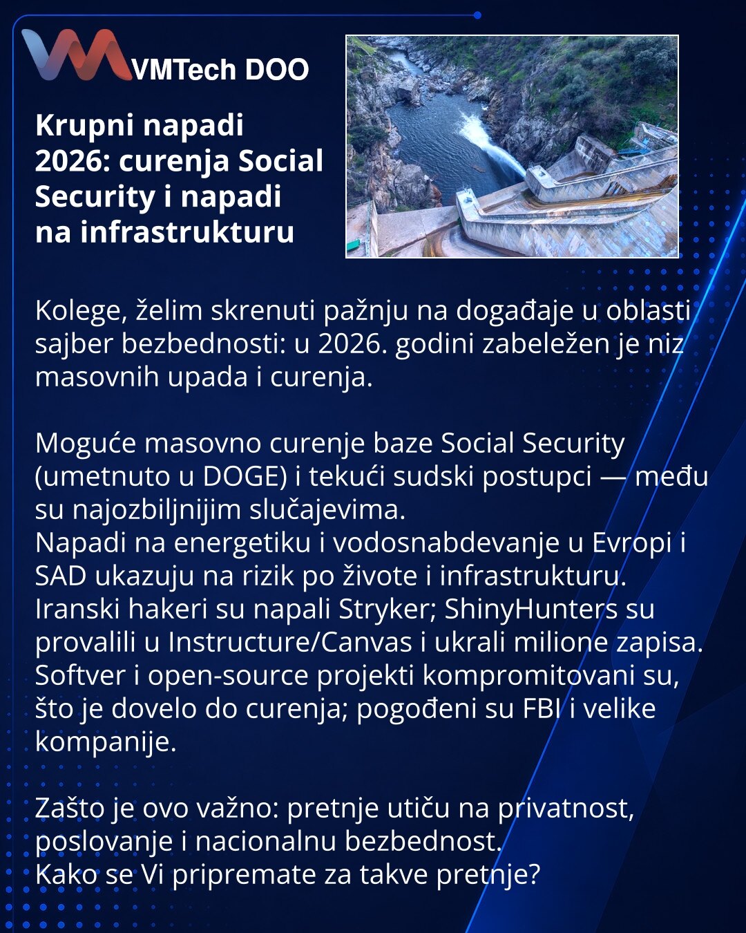 Krupni napadi 2026: curenja Social Security i napadi na infrastrukturu

Kolege, želim skrenuti pažnju na događaje u oblasti sajber bezbednosti: u 2026. godini zabeležen je niz masovnih upada i curenja.

Moguće masovno curenje baze Social Security (umetnuto u DOGE) i tekući sudski postupci — među su najozbiljnijim slučajevima.
Napadi na energetiku i vodosnabdevanje u Evropi i SAD ukazuju na rizik po živote i infrastrukturu.
Iranski hakeri su napali Stryker; ShinyHunters su provalili u Instructure