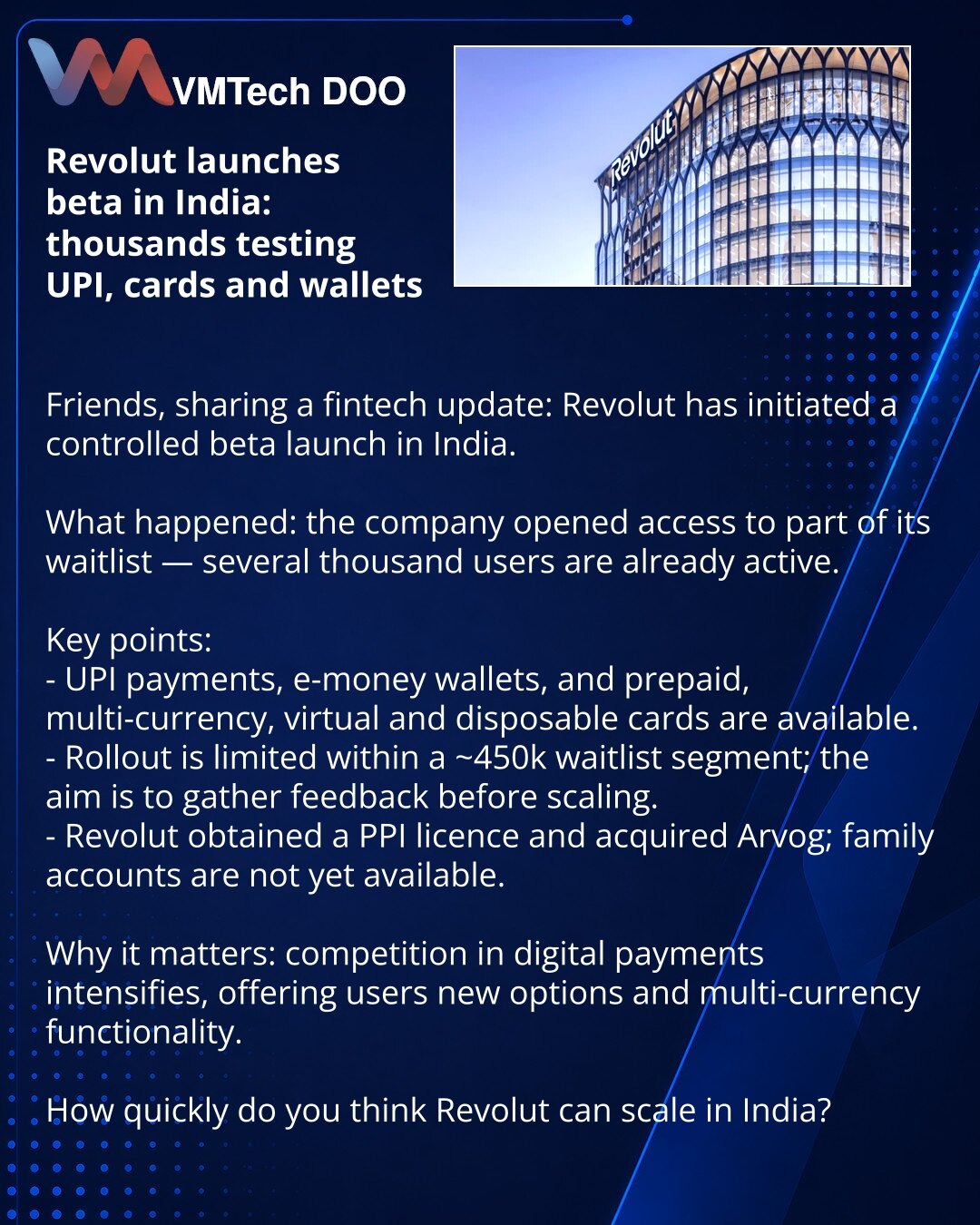 Revolut pokreće beta‑lansiranje u Indiji: hiljade korisnika testiraju UPI, kartice i novčanike

Prijatelji, želim da podelim novosti iz sveta fintech‑a: Revolut je započeo kontrolisano beta‑lansiranje u Indiji.

Šta se dogodilo: kompanija je otvorila pristup delu liste čekanja — nekoliko hiljada već koristi usluge.

Kratko po suštini:
- Dostupni su UPI‑plaćanja, e‑money novčanici, prepaid, multivalutne, virtuelne i jednokratne kartice.
- Lansiranje je ograničeno delom liste čekanja od oko 450k;