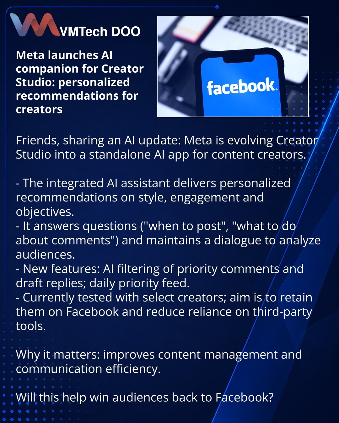 Meta pokreće AI saputnika Creator Studio: personalizovane preporuke za autore

Poštovani, želim podeliti vest iz sveta veštačke inteligencije: Meta pretvara Creator Studio u samostalnu AI-aplikaciju za kreatore sadržaja.

- Ugrađeni AI-asistent pruža personalizovane preporuke za stil, angažman i ciljeve.
- Odgovara na pitanja („kada objavljivati“, „šta u komentarima“) i vodi dijalog radi analize publike.
- Nove funkcije: AI-filtriranje važnih komentara, nacrti odgovora i dnevna lista prioriteta.