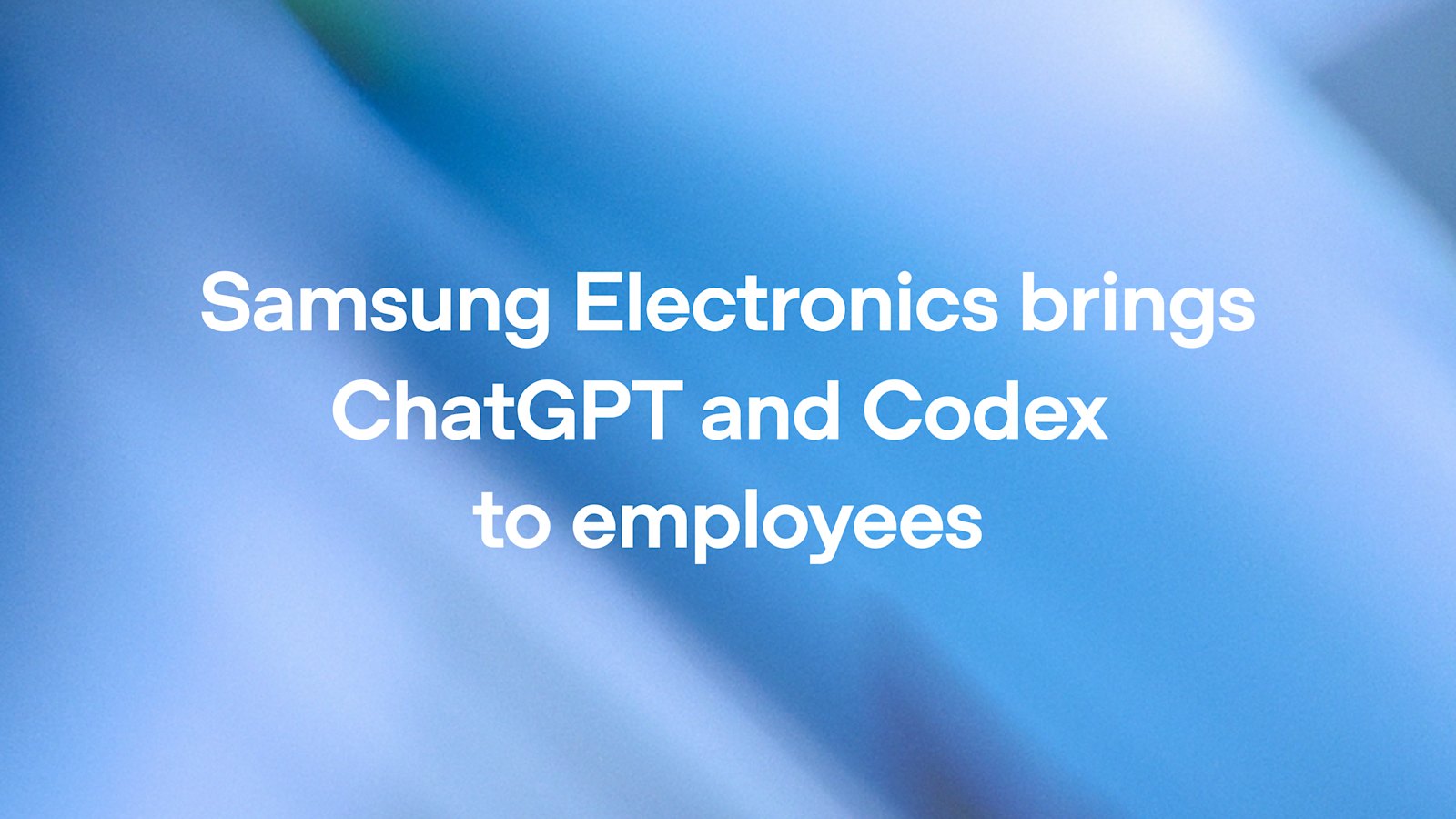 Samsung deploys ChatGPT and Codex for employees — one of the largest rollouts