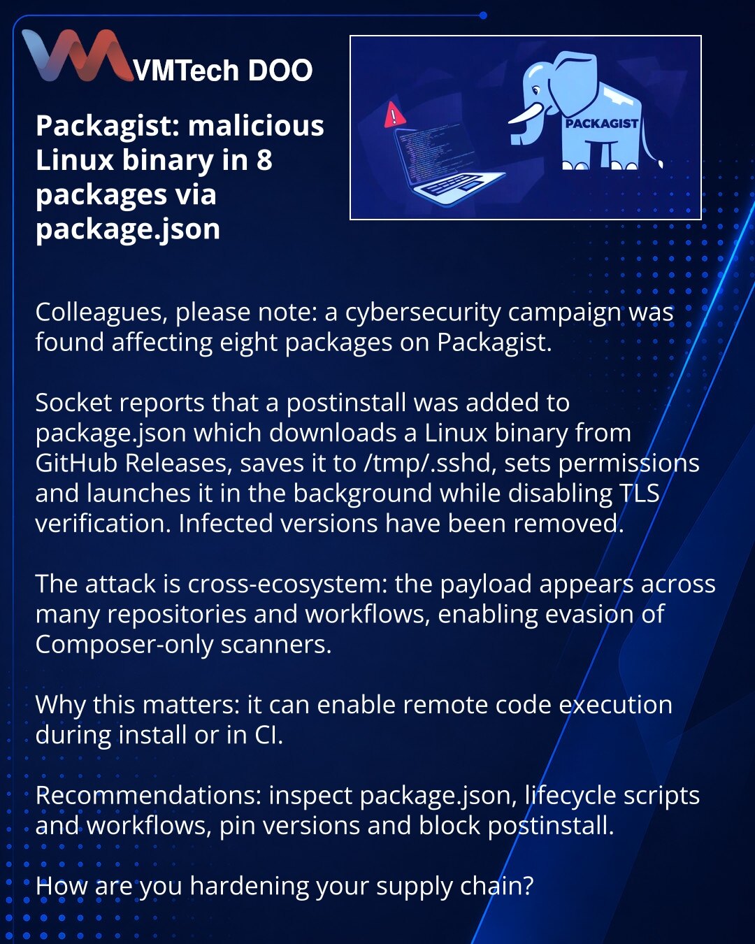 Packagist: zlonamerni Linux-binar u 8 paketa preko package.json

Kolege, želim da skrenem pažnju: u sajber bezbednosti otkrivena je kampanja koja je pogodila osam paketa na Packagist.

Socket izveštava da je u package.json dodat postinstall koji preuzima Linux-binar sa GitHub Releases, sprema ga u /tmp/.sshd, postavlja dozvole i pokreće, isključujući proveru TLS. Inficirane verzije su uklonjene.

Napad je kros‑ekosistemski: payload se pojavljuje u mnogim repozitorijumima i workflow-ima, pa zaobi