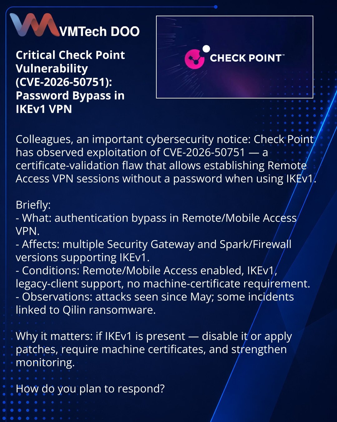 Kritična ranjivost Check Point (CVE-2026-50751): zaobilaženje lozinki u IKEv1 VPN

Kolege, želim skrenuti pažnju u oblasti sajber bezbednosti: Check Point je zabeležio eksploataciju CVE-2026-50751 — greška u proveri sertifikata koja omogućava uspostavljanje Remote Access VPN bez lozinke pri korišćenju IKEv1.

Kratko:
- Šta: zaobilaženje autentikacije u Remote/Mobile Access VPN.
- Pogođeno: niz verzija Security Gateways i Spark/Firewalls sa IKEv1.
- Uslovi: omogućen Remote/Mobile Access, IKEv1, p