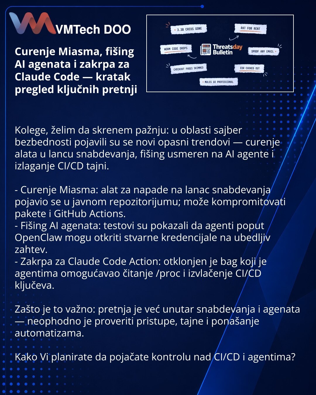 Curenje Miasma, fišing AI agenata i zakrpa za Claude Code — kratak pregled ključnih pretnji

Kolege, želim da skrenem pažnju: u oblasti sajber bezbednosti pojavili su se novi opasni trendovi — curenje alata u lancu snabdevanja, fišing usmeren na AI agente i izlaganje CI/CD tajni.

- Curenje Miasma: alat za napade na lanac snabdevanja pojavio se u javnom repozitorijumu; može kompromitovati pakete i GitHub Actions.
- Fišing AI agenata: testovi su pokazali da agenti poput OpenClaw mogu otkriti stva
