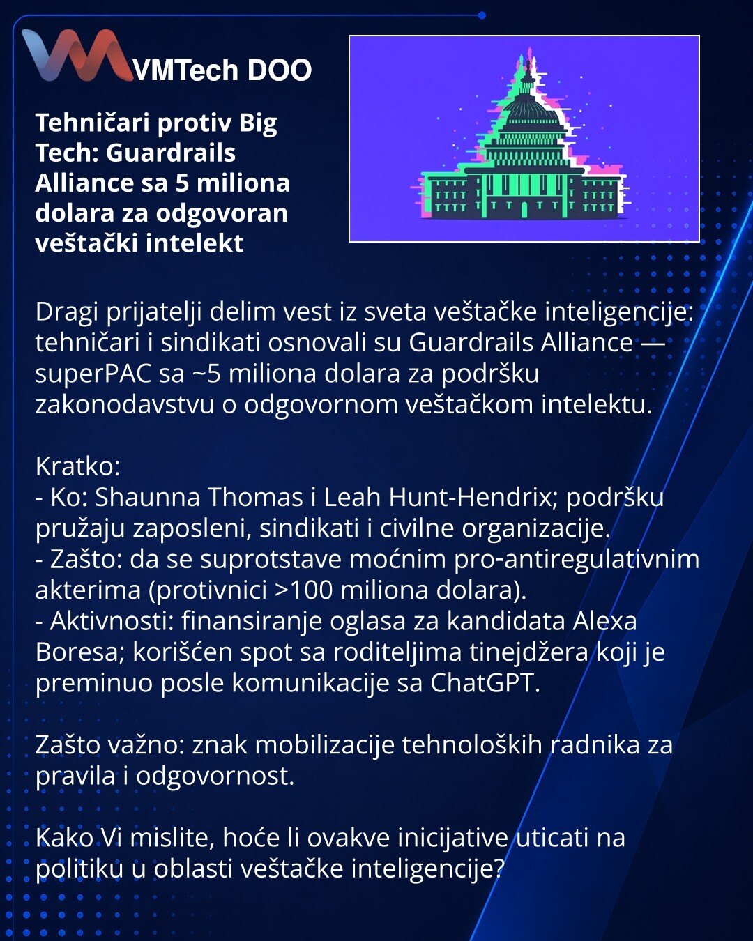 Tehničari protiv Big Tech: Guardrails Alliance sa 5 miliona dolara za odgovoran veštački intelekt

Dragi prijatelji delim vest iz sveta veštačke inteligencije: tehničari i sindikati osnovali su Guardrails Alliance — superPAC sa ~5 miliona dolara za podršku zakonodavstvu o odgovornom veštačkom intelektu.

Kratko:
- Ko: Shaunna Thomas i Leah Hunt-Hendrix; podršku pružaju zaposleni, sindikati i civilne organizacije.
- Zašto: da se suprotstave moćnim pro‑antiregulativnim akterima (protivnici >100 mi
