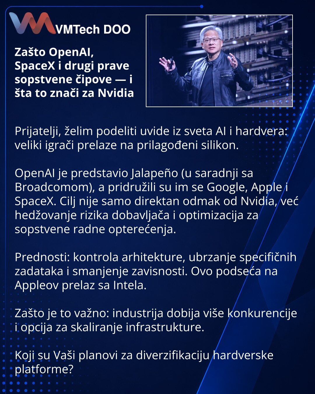 Zašto OpenAI, SpaceX i drugi prave sopstvene čipove — i šta to znači za Nvidia

Prijatelji, želim podeliti uvide iz sveta AI i hardvera: veliki igrači prelaze na prilagođeni silikon.

OpenAI je predstavio Jalapeño (u saradnji sa Broadcomom), a pridružili su im se Google, Apple i SpaceX. Cilj nije samo direktan odmak od Nvidia, već hedžovanje rizika dobavljača i optimizacija za sopstvene radne opterećenja.

Prednosti: kontrola arhitekture, ubrzanje specifičnih zadataka i smanjenje zavisnosti. Ovo
