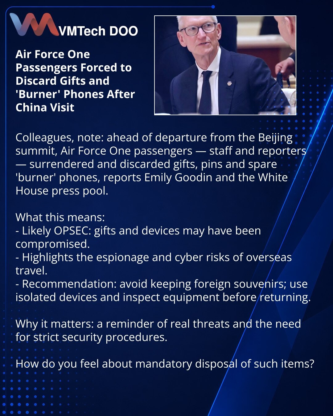 Putnici Air Force One primorani da bace poklone i "burner"-telefone nakon posete Kini

Kolege, želim da skrenem pažnju: u domenu kibernetske bezbednosti — pre poletanja sa samita u Pekingu, putnici Air Force One, uključujući zaposlene i izveštače, predali su i bacili poklone, značke i zamenske telefone, navode Emily Goodin i press-pool Bele kuće.

Šta to znači:
- Verovatna OPSEC mera: pokloni i uređaji mogli su biti kompromitovani.
- Ističe rizik špijunaže i sajber-incidenta pri inostranim putov