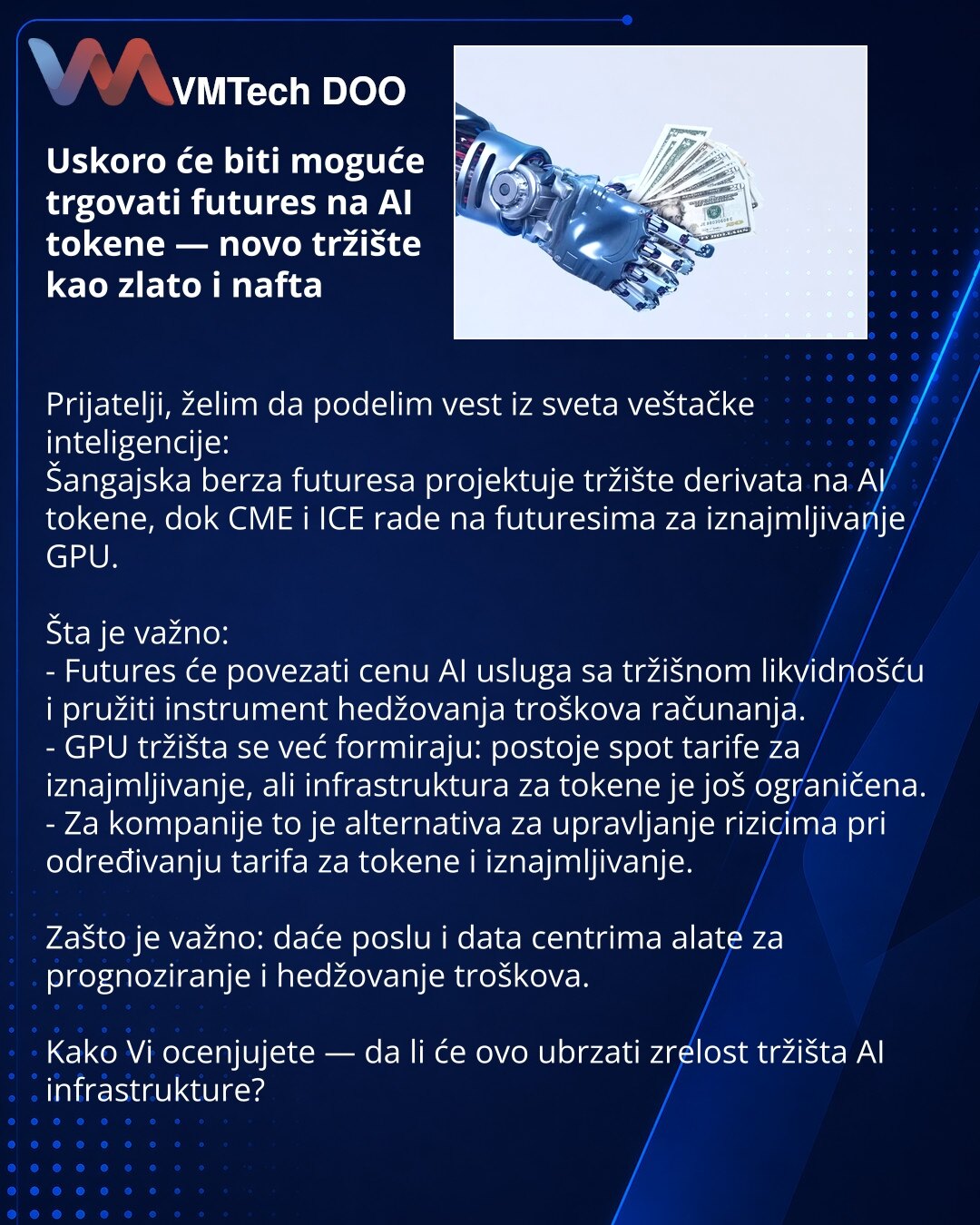 Uskoro će biti moguće trgovati futures na AI tokene — novo tržište kao zlato i nafta

Prijatelji, želim da podelim vest iz sveta veštačke inteligencije:
Šangajska berza futuresa projektuje tržište derivata na AI tokene, dok CME i ICE rade na futuresima za iznajmljivanje GPU.

Šta je važno:
- Futures će povezati cenu AI usluga sa tržišnom likvidnošću i pružiti instrument hedžovanja troškova računanja.
- GPU tržišta se već formiraju: postoje spot tarife za iznajmljivanje, ali infrastruktura za tok
